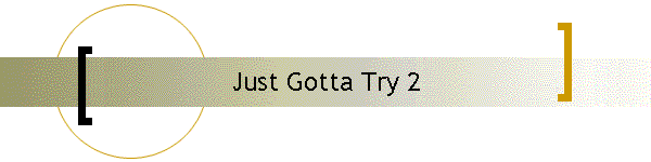 Just Gotta Try 2
